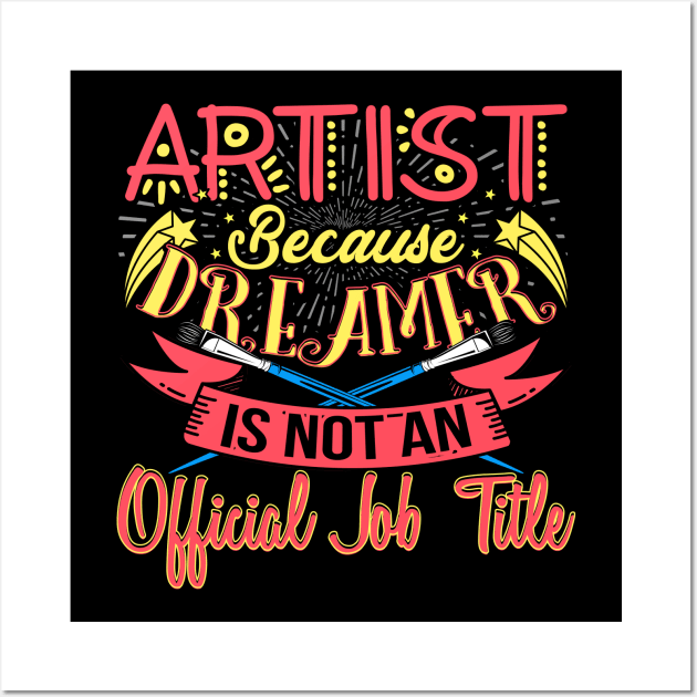 Artist Is A Dreamer Funny Art Job Title Wall Art by phoxydesign